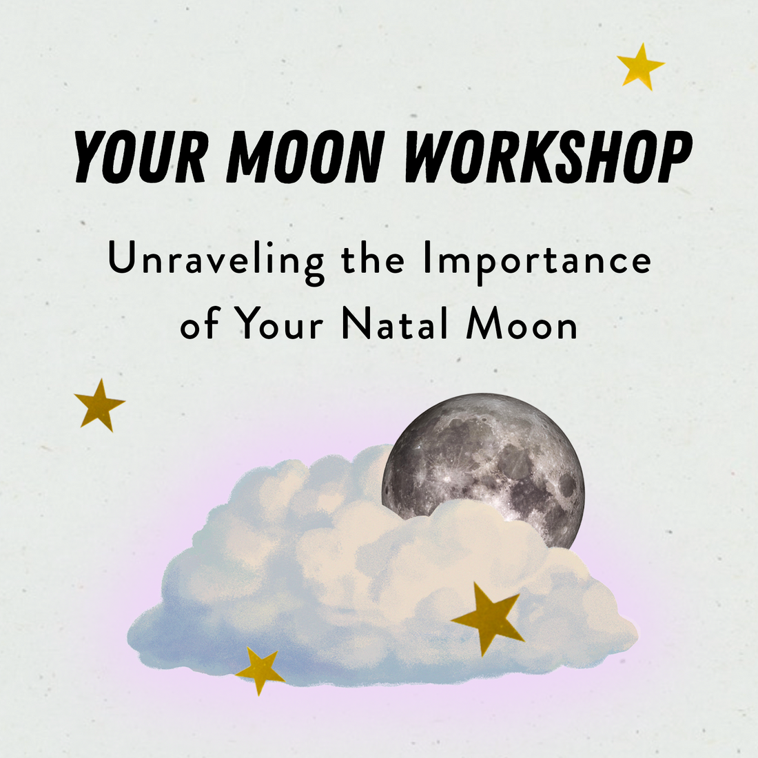 Your Moon Workshop: Unraveling the Importance of Your Natal Moon